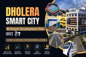 Dholera, The Ultimate Investores Guide